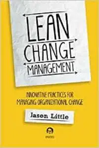 Lean Change Managment: Innovative Practices For Managing Organizational Change