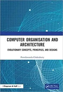 Computer Organisation and Architecture: Evolutionary Concepts, Principles, and Designs