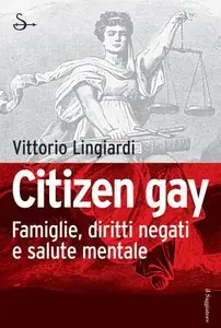 Vittorio Lingiardi - Citizen gay, Famiglie, diritti negati e salute mentale