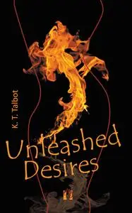«Unleashed Desires» by K. T. Talbot