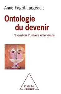 Anne Fagot-Largeault, "Ontologie du devenir: L'évolution, l'univers et le temps"