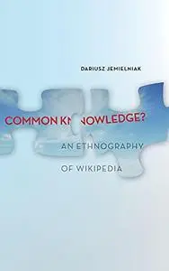 Common Knowledge?: An Ethnography of Wikipedia