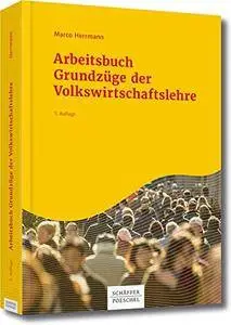 Arbeitsbuch Grundzüge der Volkswirtschaftslehre, 5. Auflage