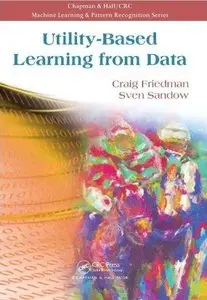 Utility-Based Learning from Data by Craig Friedman and Sven Sandow (Repost)