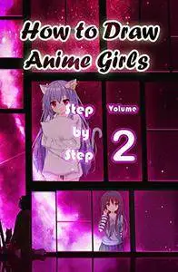 How to Draw Anime Girls Step by Step Volume 2
