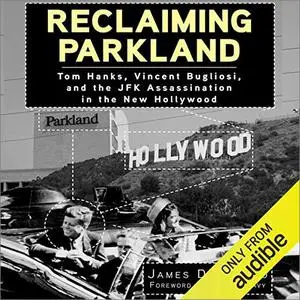 Reclaiming Parkland: Tom Hanks, Vincent Bugliosi, and the JFK Assassination in the New Hollywood [Audiobook]