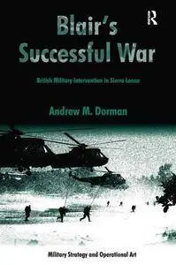 Blair’s Successful War: British Military Intervention in Sierra Leone