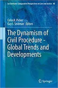 The Dynamism of Civil Procedure - Global Trends and Developments