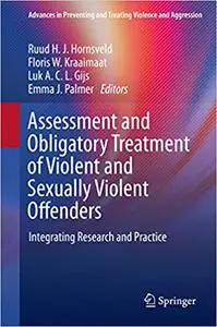 Assessment and Obligatory Treatment of Violent and Sexually Violent Offenders: Integrating Research and Practice (Repost)