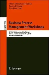 Business Process Management Workshops: BPM 2019 International Workshops, Vienna, Austria, September 1–6, 2019, Revised S