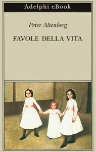 Peter Altenberg - Favole della vita
