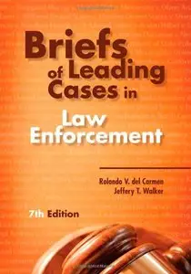 Briefs of Leading Cases in Law Enforcement, Seventh Edition