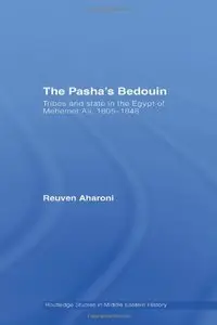 The Pasha's Bedouin and Tribes and State in the Egypt of Mehmet 'Ali 1805-1848 [Repost]