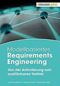 Modellbasiertes Requirements Engineering: Von der Anforderung zum ausführbaren Testfall