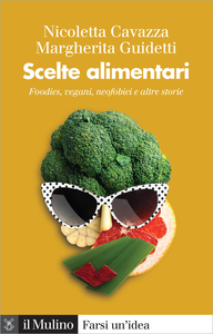 Scelte alimentari. Foodies, vegani, neofobici e altre storie - Nicoletta Cavazza & Margherita Gui...