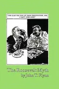 John T. Flynn, "The Roosevelt Myth"