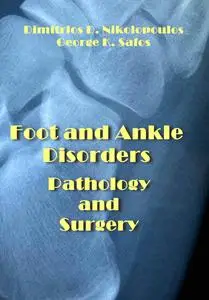 "Foot and Ankle Disorders: Pathology and Surgery" ed. by Dimitrios D. Nikolopoulos, George K. Safos
