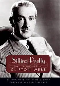 Sitting Pretty: The Life and Times of Clifton Webb