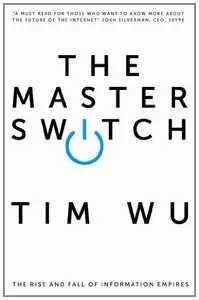 The Master Switch: The Rise and Fall of Information Empires (repost)