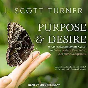 Purpose and Desire: What Makes Something "Alive" and Why Modern Darwinism Has Failed to Explain It [Audiobook]