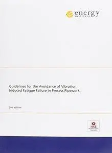 Guidelines for the Avoidance of Vibration Induced Fatigue Failure in Process Pipework