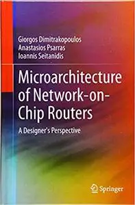 Microarchitecture of Network-on-Chip Routers: A Designer`s Perspective