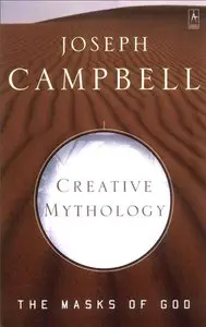 Masks of God, Volume 4: Creative Mythology by Joseph Campbell