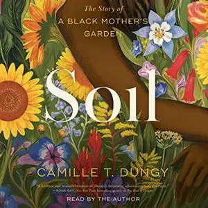Soil: The Story of a Black Mother's Garden [Audiobook]