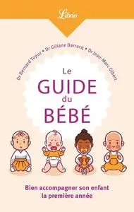 Bernard Topuz, Giliane Darracq, Jean-Marc Gibert, "Le guide du bébé : Bien accompagner son enfant la première année"