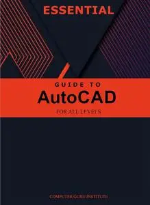 Essential Guide to AutoCAD for All Levels (2024 Collection: Forging Ahead in Tech and Programming)