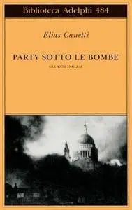 Elias Canetti – Party sotto le bombe. Gli anni inglesi