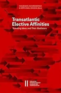 Transatlantic Elective Affinities: Traveling Ideas and Their Mediators