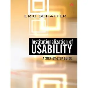 Institutionalization of Usability: A Step-by-step Guide by Eric Schaffer [Repost]