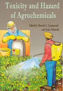"Toxicity and Hazard of Agrochemicals" ed. by Marcelo L. Larramendy and Sonia Soloneski