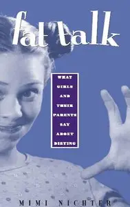 Fat Talk: What Girls and Their Parents Say about Dieting (repost)