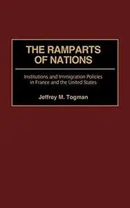 The Ramparts of Nations: Institutions and Immigration Policies in France and the United States