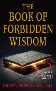 «The Book of Forbidden Wisdom» by Gillian Murray Kendall