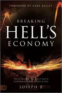Breaking Hell's Economy : Your Guide to Last-Days Supernatural Provision