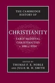 Cambridge History of Christianity: Volume 3, Early Medieval Christianities, c.600-c.1100