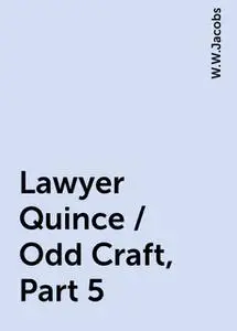 «Lawyer Quince / Odd Craft, Part 5» by W.W.Jacobs