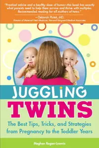 Juggling Twins: The Best Tips, Tricks, and Strategies from Pregnancy to the Toddler Years (repost)