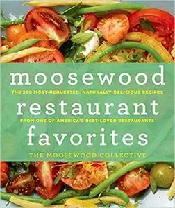 Moosewood Restaurant Favorites: The 250 Most-Requested, Naturally Delicious Recipes from One of America's Best-Loved Restaurant