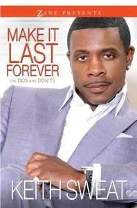 «Make It Last Forever: The Dos and Don'ts» by Keith Sweat