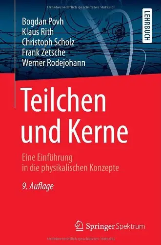 Teilchen und Kerne: Eine Einführung in die physikalischen Konzepte