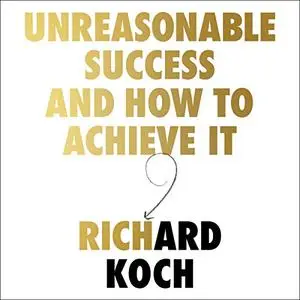 Unreasonable Success and How to Achieve It: Unlocking the Nine Secrets of People Who Changed the World [Audiobook]