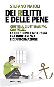 Dei relitti e delle pene. Giustizia, giustizialismo, giustiziati. La questione carceraria fra indifferenza e disinformazione -