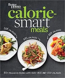 Better Homes and Gardens Calorie-Smart Meals: 150 Recipes for Delicious 300-, 400-, and 500-Calorie Dishes