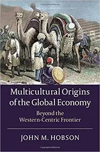 Multicultural Origins of the Global Economy: Beyond the Western-Centric Frontier