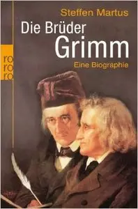 Die Brüder Grimm: Eine Biographie