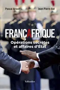 Pascal Airault, Jean-Pierre Bat, "Françafrique: Opérations secrètes et affaires d'État"